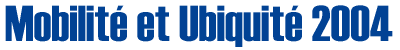 Mobilité et Ubiquité 2004